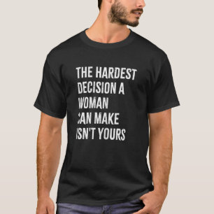 Camiseta La decisión más difícil que una mujer puede tomar 