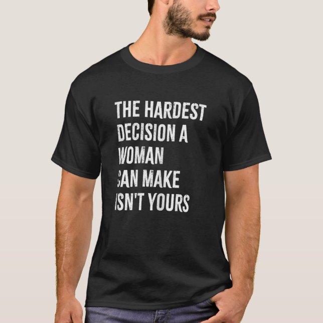 Camiseta La decisión más difícil que una mujer puede tomar  (Anverso)