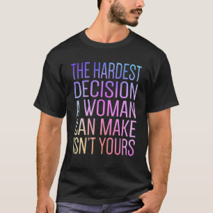 Camiseta La decisión más difícil que una mujer puede tomar