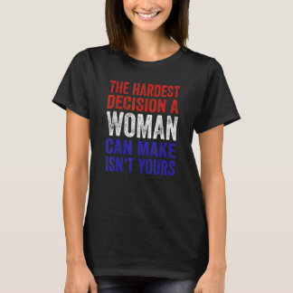 Camiseta La decisión más difícil que una mujer puede tomar