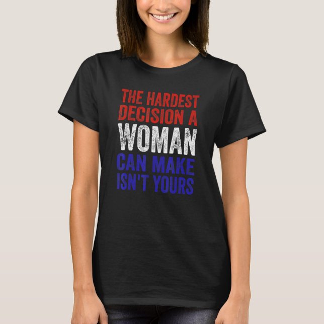 Camiseta La decisión más difícil que una mujer puede tomar  (Anverso)