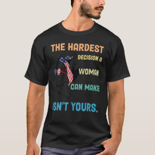 Camiseta La decisión más difícil que una mujer puede tomar 