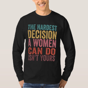 Camiseta La decisión más difícil que una mujer puede tomar