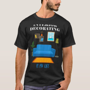 Camiseta La Decoración Interior Es Mi Cita De Vida