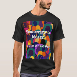 Camiseta La democracia es desordenada 