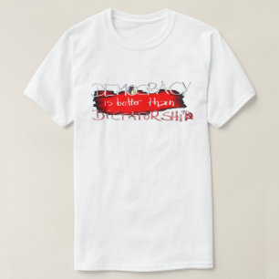 Camiseta La democracia es mejor que la dictadura