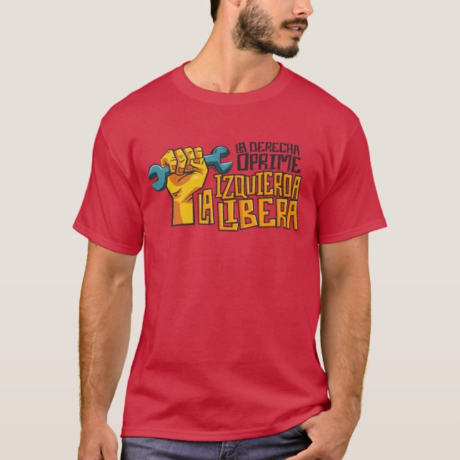 Camiseta La Derecha Oprime, La Izquierda Libera (Anverso)