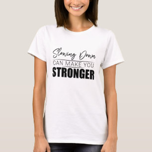 Camiseta La desaceleración puede hacerte más fuerte