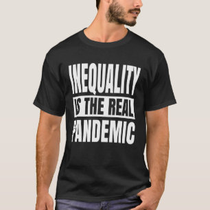Camiseta La desigualdad es la verdadera pandemia