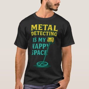 Camiseta La detección de metal es mi espacio feliz vibra en