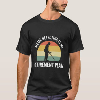 Camiseta La Detección metalizado Es Mi Plan De Retirada Pes