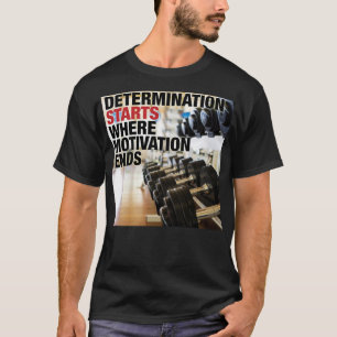Camiseta La determinación comienza cuando termina la motiva