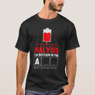 Camiseta La Diálisis Es Un Gran Dolor En El Brazo.