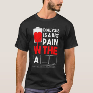Camiseta La Diálisis Es Un Gran Dolor En El Brazo.