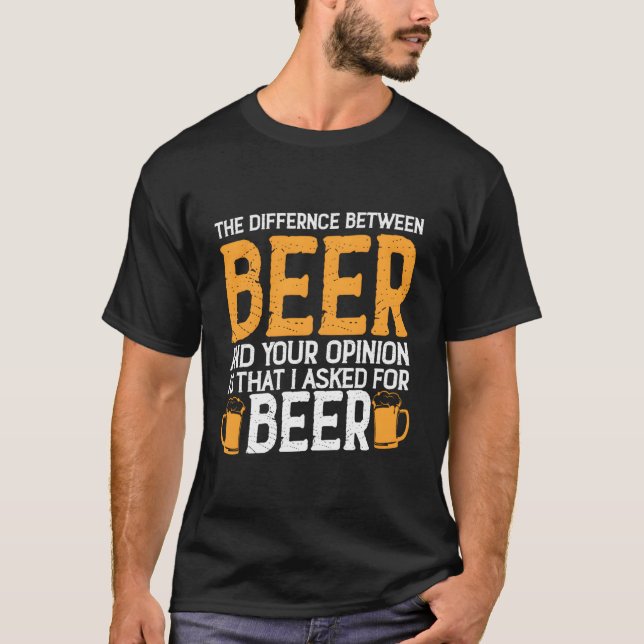Camiseta La Diferencia Entre La Cerveza Y Su Opinión Es La (Anverso)
