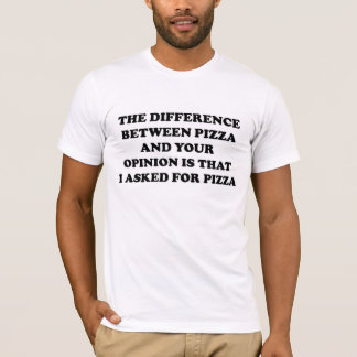 Camiseta La diferencia entre la pizza y su opinión