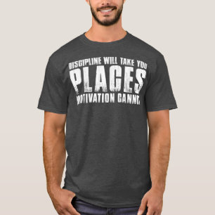CAMISETA LA DISCIPLINA LE LLEVARÁ A LOS LUGARES LA MOTIVACI