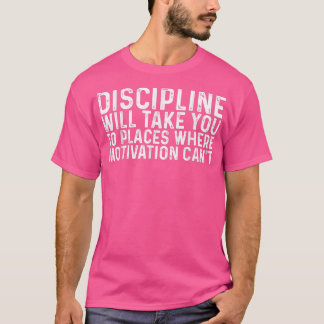 Camiseta La Disciplina Te Llevará A Lugares Donde La Motiva