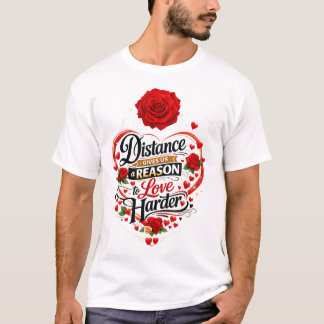 Camiseta La distancia nos da una razón para amar más fuerte