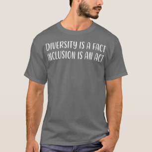 Camiseta La Diversidad Es Un Hecho Que La Inclusión Es Un R