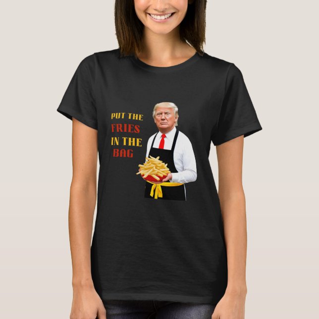 Camiseta La Divertida Comida Rápida De Trump Puso Las Fries (Anverso)