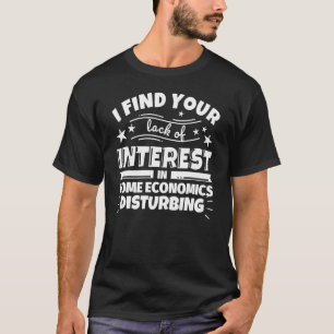 Camiseta La economía doméstica es divertida la falta de int