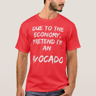 Camiseta La Economía Verde Pretende Que Soy Un Aguacate Fác