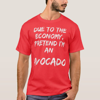 Camiseta La Economía Verde Pretende Que Soy Un Aguacate Fác