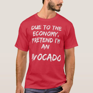 Camiseta La Economía Verde Pretende Que Soy Un Aguacate Fác