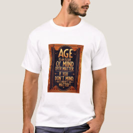 Camiseta La Edad Es Una Cuestión De Mente Sobre La Materia