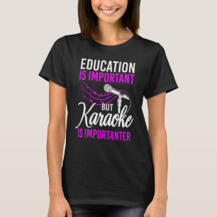 Camiseta La educación de los cantantes de karaoke es import