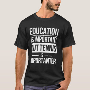 Camiseta La educación del jugador de tenis es importante pe