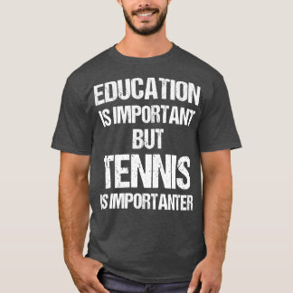 Camiseta La educación divertida es importante, pero el teni