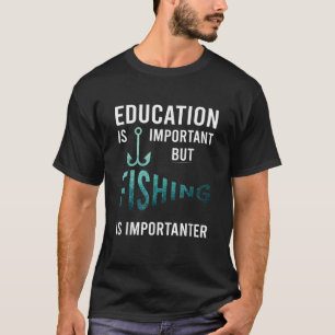 Camiseta La educación divertida es importante, pero la pesc