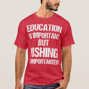 Camiseta La educación divertida es importante, pero la pesc