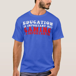 Camiseta La educación divertida es importante, pero los jue