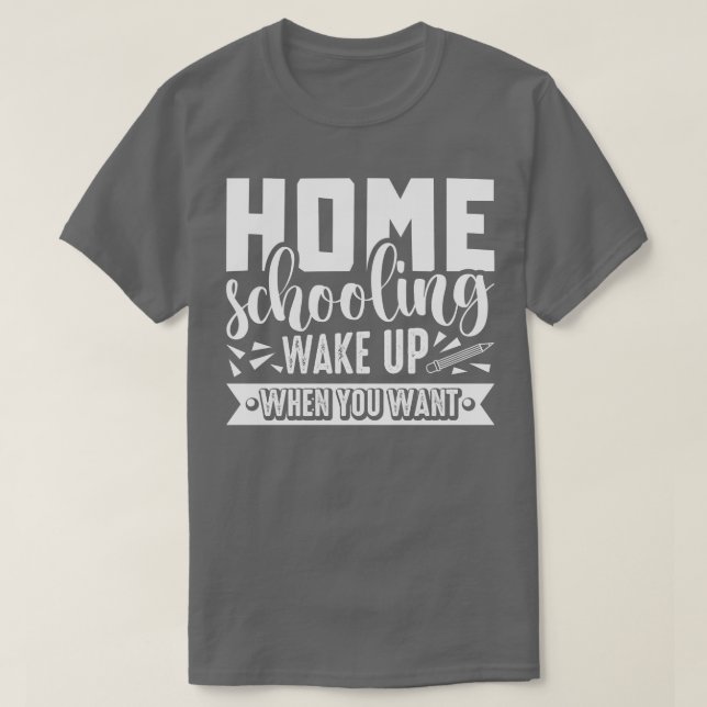 Camiseta La educación en casa se despierta cuando quieres l (Diseño del anverso)