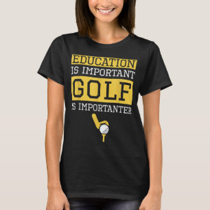 Camiseta La educación es importante el golf es importante