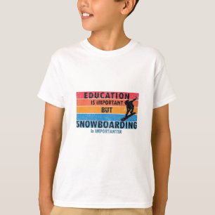 Camiseta La educación es importante: El Snowboard es import