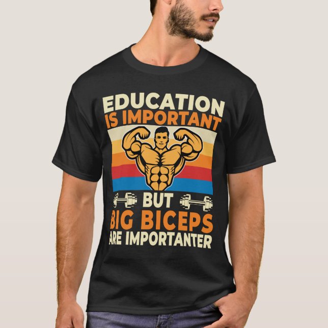 Camiseta La educación es importante Los grandes bíceps son 