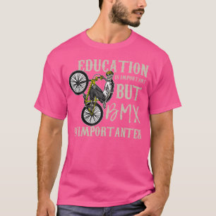Camiseta La Educación Es Importante Pero Bmx Es Importante