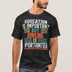 Camiseta La educación es importante, pero Bowling es import