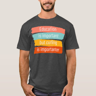 Camiseta La educación es importante, pero curar es importan