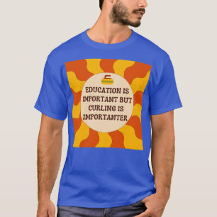 Camiseta La educación es importante, pero curar es importan