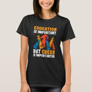 Camiseta La Educación Es Importante, Pero El Ajedrez Es Imp