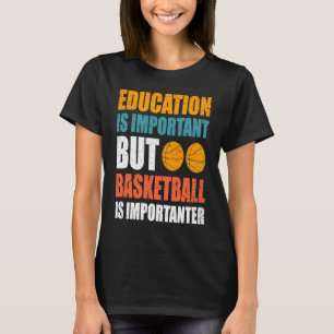 Camiseta La educación es importante, pero el baloncesto es