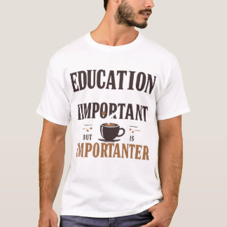 Camiseta La educación es importante, pero el café es import