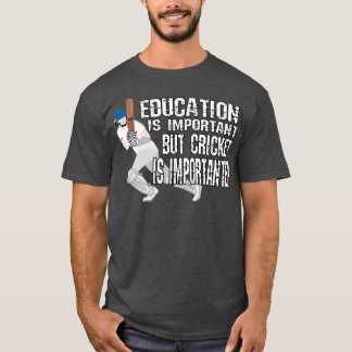 Camiseta La educación es importante, pero el críquet es imp