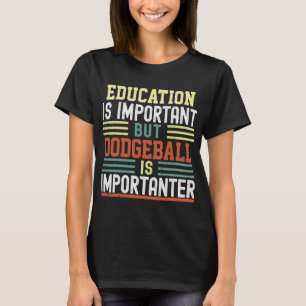 Camiseta La educación es importante, pero el dodgeball es i