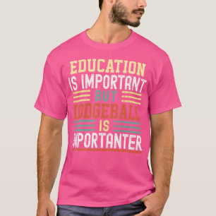 Camiseta La educación es importante pero el dodgeball es im